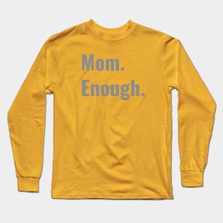 Mom Enough Long Sleeve T-Shirt